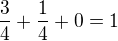 $\frac 34+\frac 14+0=1$