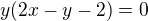 $y(2x-y-2)=0$