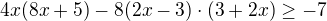 $4x(8x+5)-8(2x-3)\cdot (3+2x)\ge -7$