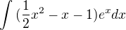 $\int {(\frac{1}{2}x^{2}-x-1)e^{x}}dx$