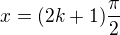 $x = (2k+1)\frac{\pi }{2}$