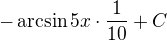 $-\arcsin 5x\cdot \frac{1}{10}+C$