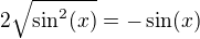 $2\sqrt{\sin^2 (x)}=-\sin(x)$