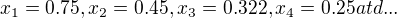 $x_1=0.75, x_2=0.45, x_3=0.322, x_4=0.25 atd...$