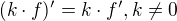 $(k\cdot f)^{\prime}=k\cdot f^{\prime}, k\neq0$