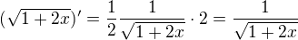 $(\sqrt{1+2x})'=\frac{1}{2}\frac{1}{\sqrt{1+2x}}\cdot 2=\frac{1}{\sqrt{1+2x}}$
