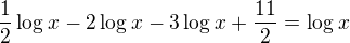 $\frac{1}{2}\log_{}x-2\log_{}x-3\log_{}x+\frac{11}{2}=\log_{}x$