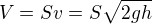 $V=Sv=S\sqrt{2gh}$