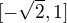 $[-\sqrt{2}, 1]$