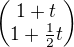$\begin{pmatrix}1+t \cr 1+\frac{1}{2}t\end{pmatrix}$