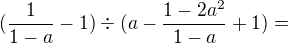 $(\frac{1}{1-a}-1)�(a-\frac{1-2a^{2}}{1-a}+1)=$