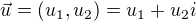 $\vec{u} = (u_1 , u_2) = u_1 + u_2 i$