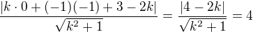 $\frac{|k\cdot 0+(-1)(-1)+3-2k|}{\sqrt{k^2+1}}=\frac{|4-2k|}{\sqrt{k^2+1}}=4$