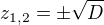 $z_{1,2} = \pm \sqrt{D}$