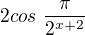 $2cos\ \frac{\pi }{2^{x+2}}$