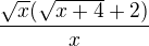 $\frac{\sqrt{x}(\sqrt{x+4}+2)}{x}$