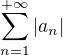 $\sum_{n=1}^{+\infty} |a_n|$