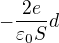 $-\frac{2e}{\varepsilon _0S}d$