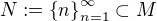 $N:=\{n\}_{n=1}^{\infty}\subset M$