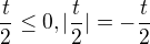 $\frac{t}{2}\le 0,|\frac{t}{2}|=-\frac{t}{2}$