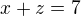 ${x+z=7}$