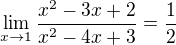 $\lim_{x \to 1} \frac{ x^2 - 3x + 2}{ x^2 - 4x + 3} = \frac12$