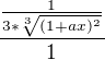 $\frac{{\frac{1}{3*\sqrt[3]{(1+ax)^2}}}}{1}$