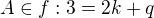 $A\in f: 3=2k+q$