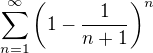 $\sum_{n=1}^{\infty} \bigg( 1-\frac{1}{n+1} \bigg)^n$