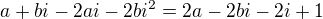 $a+bi-2ai-2bi^{2}=2a-2bi-2i+1$