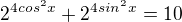 $2^{4cos^2 x }+2^{4sin^2 x }=10$
