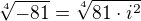 $\sqrt[4]{-81}=\sqrt[4]{81\cdot i^2}$