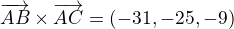 $\overrightarrow{AB}\times\overrightarrow{AC}=(-31, -25, -9)$