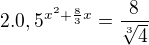 $2 . 0,5 ^{x^{2}+\frac{8}{3}x}=\frac{8}{\sqrt[3]{4}}$