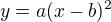 $y=a(x-b)^2$