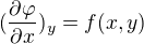 $(\frac{\partial \varphi }{\partial x})_{y}=f(x,y)$