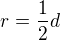 $r=\frac{1}{2}d$