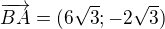 $\overrightarrow{BA}=(6\sqrt3;-2\sqrt3)$