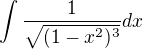 $\int\frac{1}{\sqrt{(1-x^2)^3}}dx$