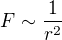 $F \sim \frac{1}{r^2}$