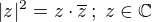 $|z|^2=z\cdot\overline{z}\,;\;z\in\mathbb{C}$