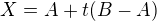 $X = A + t (B-A)$