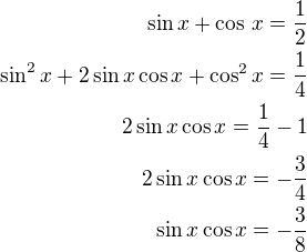 kopírovat do textarea $\sin x+\cos\,x=\frac 12\\\sin^2x+2\sin x\cos x+\cos^2x=\frac 14\\2\sin x\cos x=\frac 14-1\\2\sin x\cos x=-\frac 34\\\sin x\cos x=-\frac 38$