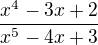 $\frac{x^{4} - 3x + 2}{x^{5} - 4x + 3}$