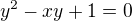 $y^{2}-xy+1=0$