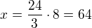 $x=\frac{24}{3}\cdot 8=64$