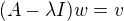 $(A-\lambda I)w=v$