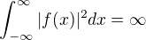 $\int_{-\infty }^{\infty }|f(x)|^{2}dx = \infty$