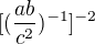 $[(\frac{ab}{c^{2}})^{-1}]^{-2}$