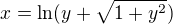 $x=\ln (y+\sqrt{1+y^2})$